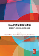 Imagining Innocence : Celebrity, Stardom and the Child-9781041284086