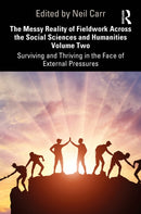 The Messy Reality of Fieldwork Across the Social Sciences and Humanities Volume Two