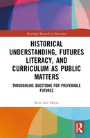 Historical Understanding, Futures Literacy, and Curriculum as Public Matters