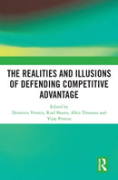 The Realities and Illusions of Defending Competitive Advantage