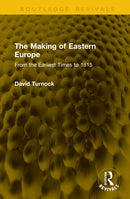 The Making of Eastern Europe : From the Earliest Times to 1815-9781041294290