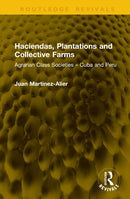 Haciendas, Plantations and Collective Farms : Agrarian Class Societies - Cuba and Peru-9781041297390