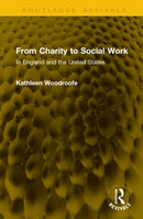 From Charity to Social Work : In England and the United States-9781041316169