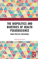 The Biopolitics and Bioethics of Health Pseudoscience