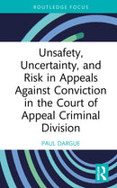 Unsafety, Uncertainty, and Risk in Appeals Against Conviction in the Court of Appeal Criminal Division