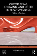 Curved Being, Knowing, and Ethics in Psychoanalysis