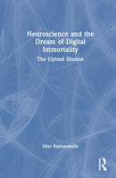 Neuroscience and the Dream of Digital Immortality
