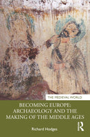 Becoming Europe: Archaeology and the Making of the Middle Ages