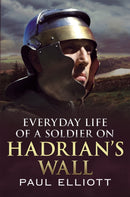 Everyday Life of a Soldier on Hadrian''s Wall
