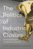 The Politics of Industrial Closure : Transnational and Comparative Histories-9781049800554
