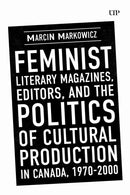 Feminist Literary Magazines, Editors, and the Politics of Cultural Production in Canada, 1970-2000