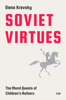 Soviet Virtues : The Moral Quests of Children's Authors-9781049808925