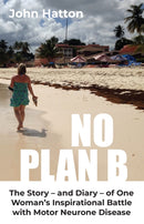 No Plan B : The Story - and Diary - of One  Woman's Inspirational Battle  with Motor Neurone Disease-9781068151842