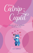 From Catnip To Cupid : How your cat can guide you to dating success-9781068255953