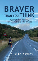 Braver Than You Think : Cycling to Self-Discovery, from Land's End to John O'Groats-9781068464331