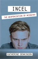 Incel : The Weaponization of Misogyny-9781068467417
