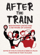 After the Train : Irishwomen United and a Network of Change-9781068502309