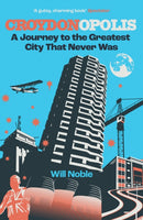 Croydonopolis : A Journey to the Greatest City That Never Was-9781068516214