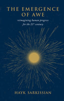 The Emergence of Awe : Reimagining Human Progress for the 21st Century-9781068761355