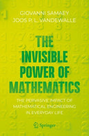 The Invisible Power of Mathematics : The Pervasive Impact of Mathematical Engineering in Everyday Life-9781071627754