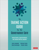 The Taking Action Guide for the Governance Core : School Boards, Superintendents, and Schools Working Together-9781071819012