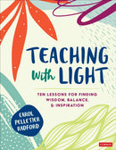 Teaching With Light : Ten Lessons for Finding Wisdom, Balance, and Inspiration-9781071822708