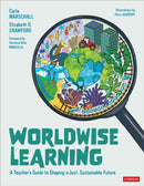 Worldwise Learning : A Teacher's Guide to Shaping a Just, Sustainable Future-9781071835944