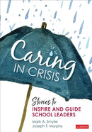 Caring in Crisis : Stories to Inspire and Guide School Leaders-9781071846988