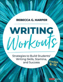 Writing Workouts, Grades 6-12 : Strategies to Build Students' Writing Skills, Stamina, and Success-9781071867044