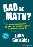 Bad at Math? : Dismantling Harmful Beliefs That Hinder Equitable Mathematics Education-9781071887172