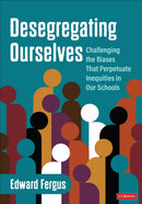 Desegregating Ourselves : Challenging the Biases That Perpetuate Inequities in Our Schools-9781071888872