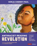 Antiracist Reading Revolution [Grades K-8] : A Framework for Teaching Beyond Representation Toward Liberation-9781071915356