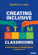 Creating Inclusive STEM Classrooms : Claiming Place and Making Space in Grades K-5-9781071928042