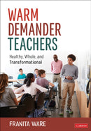 Warm Demander Teachers : Healthy, Whole, and Transformational-9781071928387