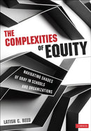 The Complexities of Equity : Navigating Shades of Gray in Schools and Organizations-9781071940266