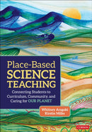 Place-Based Science Teaching : Connecting Students to Curriculum, Community, and Caring for Our Planet-9781071973684