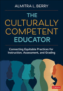 The Culturally Competent Educator : Connecting Equitable Practices for Instruction, Assessment, and Grading-9781071981726