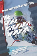 The Skiing Psychology Workbook : How to Use Advanced Sports Psychology to Succeed on the Slopes-9781075407611