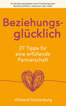 Beziehungsgl?cklich : 27 Tipps f?r eine erf?llende Partnerschaft: Ein Beziehungsratgeber eines Paartherapeuten: Beziehung f?hren, verbessern oder retten-9781080675074