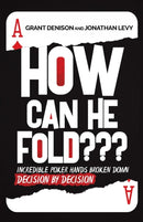 How Can He Fold : Incredible Poker Hands Broken Down Decision By Decision-9781087853017
