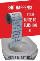 Shit Happens! : Your Guide to Flushing It-9781087856049