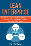 Lean Enterprise : A Step-by-Step Guide to Building a Lean Business Using 5s Methodologies, Kanban, & Six Sigma-9781087864860