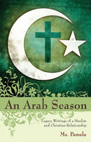 An Arab Season : Legacy Writings of a Muslim and Christian Relationship-9781087890944