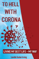 To Hell with Corona : Living My Best Life - My Way-9781087914992