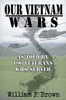 Our Vietnam Wars, Volume 1 : as told by 100 veterans who served-9781087935485