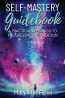 Self-Mastery Guidebook : A Practical Approach to Progressive Co-Creation-9781087939698