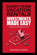 Short-Term/Vacation Rentals Investments Made Easy : 6 Golden Rules To Create A Real Profitable Business And Avoid Common Pitfalls-9781087952277