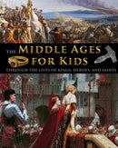 The Middle Ages for Kids through the lives of kings, heroes, and saints-9781087970561