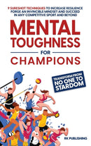 Mental Toughness for Champions : Transform from NO ONE to STARDOM; 9 Sureshot Techniques to Increase Resilience, Forge an Invincible Mindset, and Succeed in Any Competitive Sport and Beyond-9781088150948
