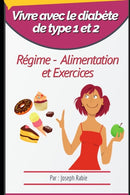 Vivre avec le diabete de type 1 et 2 : Regime, Alimentation et Exercices-9781089039150